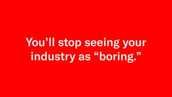 stop seeing your industry as boring