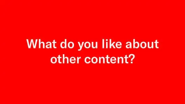 what do you like about other content