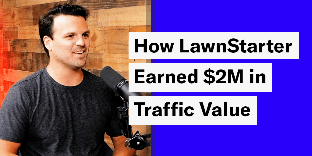 How LawnStarter Cut Grass to $2M in Traffic Value w/ Ryan Farley
